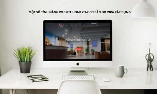 Một số tính năng website homestay cơ bản do Vira xây dựng