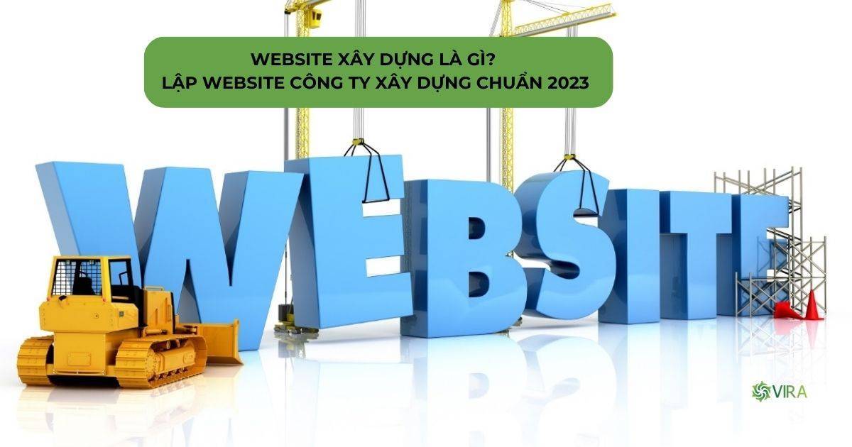 Website xây dựng là gì? Lập website công ty xây dựng chuẩn SEO 2023